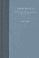 Cover of: The other War of 1812: the Patriot War and the American invasion of Spanish East Florida