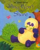 Cover of: Ping won't share: a story of sharing