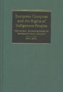 Cover of: European conquest and the rights of indigenous peoples: the moral backwardness of international society