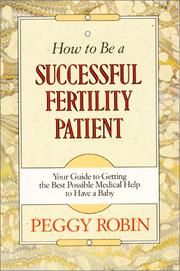 Cover of: How to be a successful fertility patient: your guide to getting the best possible medical help to have a baby