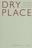 Cover of: Dry place: landscapes of belonging and exclusion