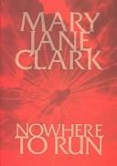 Nowhere to run by Mary Jane Behrends Clark
