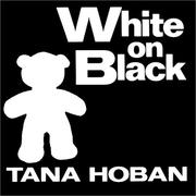 Cover of: White on black by Tana Hoban