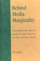 Cover of: Behind media marginality: coverage of social groups and places in the Israeli press