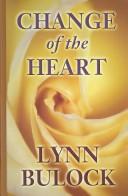Cover of: Change of the heart by Lynn Bulock