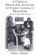A critical discourse analysis of family literacy practices by Rogers, Rebecca.