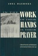 In the work of their hands is their prayer by Joel Daehnke