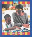 Cover of: Just make some art!
