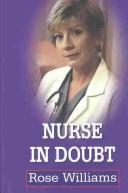 Cover of: Nurse in doubt by Williams, Rose