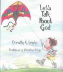 Cover of: Let's talk about God by Dorothy Karp Kripke
