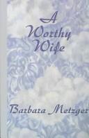 Cover of: A Worthy Wife by Barbara Metzger