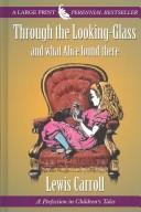 Cover of: Through the looking-glass and what Alice found there by Lewis Carroll, Lewis Carroll, Lewis Lewis Carroll, Lewis Carroll