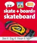 Cover of: Skate + board = skateboard by Amanda Rondeau