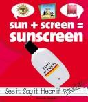 Cover of: Sun + screen = sunscreen by Amanda Rondeau