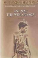 Cover of: Any way the wind blows by E. Lynn Harris