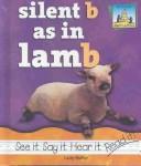 Cover of: Silent b as in lamb