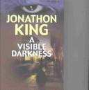 Cover of: A visible darkness by Jonathon King