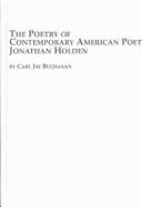 The poetry of contemporary American poet Jonathan Holden by Carl Jay Buchanan