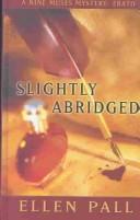 Cover of: Slightly abridged | Ellen Pall