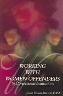Cover of: Working with women offenders in correctional institutions