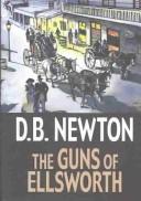Cover of: The guns of Ellsworth by D. B. Newton