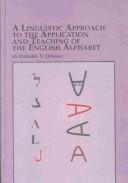 Cover of: A linguistic approach to the application and teaching of the English alphabet