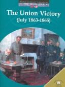 Cover of: The Union victory: July 1863-1865