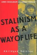Cover of: Stalinism as a way of life by Lewis Siegelbaum and Andrei Sokolov ; documents compiled by Ludmila Kosheleva ... [et al.] : text preparation and commentary by Lewis Siegelbaum, Andrei Sokolov, and Sergei Zhuravlev ; translated from the Russian by Steven Shabad and Thomas Hoisington.