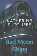 Cover of: Bad moon rising by Katherine Sutcliffe