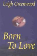 Cover of: Born to love by Leigh Greenwood, Leigh Greenwood