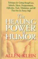 Cover of: The healing power of humor: techniques for getting through loss, setbacks, upsets, disappointments, difficulties, trials, tribulations, and all that not-so-funny stuff