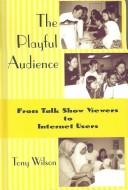 Cover of: The playful audience: from talk show viewers to Internet users