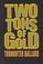 Cover of: Two tons of gold