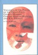 Vocation in the poetry of the priest-poets George Herbert, Gerard Manley Hopkins, and R.S. Thomas by Tim McKenzie