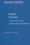 Cover of: Prolific domains: on the anti-locality of movement dependencies