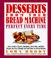 Cover of: Desserts from your bread machine--perfect every time