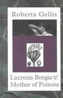 Cover of: Lucrezia Borgia and the mother of poisons | Roberta Gellis