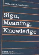 Cover of: Sign, meaning, knowledge: an essay in the cognitive philosophy of language