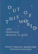 Cover of: Out of this world: why literature matters to girls