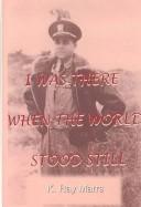 I was there when the world stood still by K. Ray Marrs