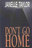 Cover of: Don't go home by Janelle Taylor