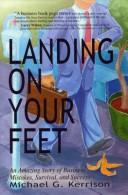 Cover of: Landing on your feet by Michael G. Kerrison