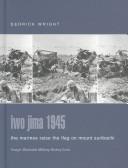 Cover of: Iwo Jima 1945: the Marines raise the flag on Mount Suribachi