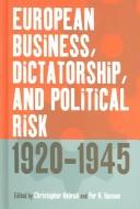 Cover of: European business, dictatorship, and political risk, 1920-1945 by edited by Christopher Kobrak and Per H. Hansen.