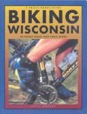 Cover of: Biking Wisconsin: 50 great road and trail rides