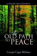 Cover of: The old path to peace: a Cruger family journey