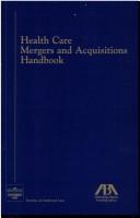 Cover of: Health care mergers and acquisitions handbook.