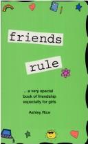 Cover of: Friends rule by Ashley Rice