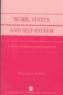 Cover of: Work, status, and self-esteem: a theory of selective self investment