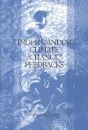 Cover of: Understanding climate change feedbacks by Panel on Climate Change Feedbacks, Climate Research Committees, Board on Atmospheric Sciences and Climate, Division on Earth and Life Studies, National Research Council of the National Academies.